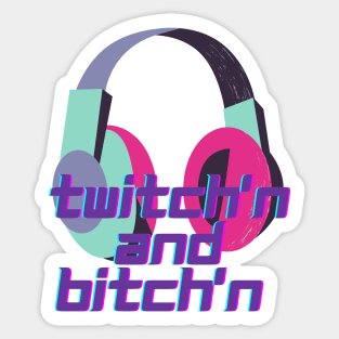 Twitching and Bitch'n Sticker